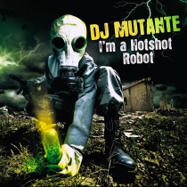 Dj Mutante - I'm a hotshot robot - CD