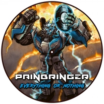 Painbringer – Everything Or Nothing (12'') - Picture Disc