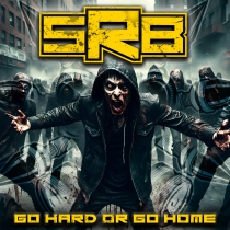 SRB - Go Hard Or Go Home