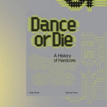 Dance Or Die: A History of Hardcore