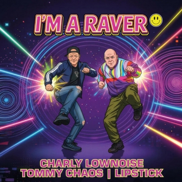 Charly Lownoise x Tommy Chaos x Lipstick – I’m A Raver